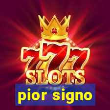 pior signo